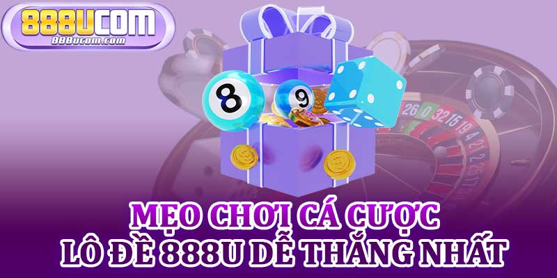 Mẹo Chơi Cá Cược Lô Đề 888u Dễ Thắng Nhất