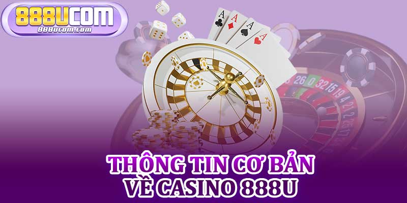 Thông Tin Cơ Bản Về Casino 888u
