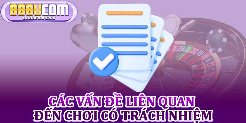 Các Vấn Đề Liên Quan Đến Chơi Có Trách Nhiệm