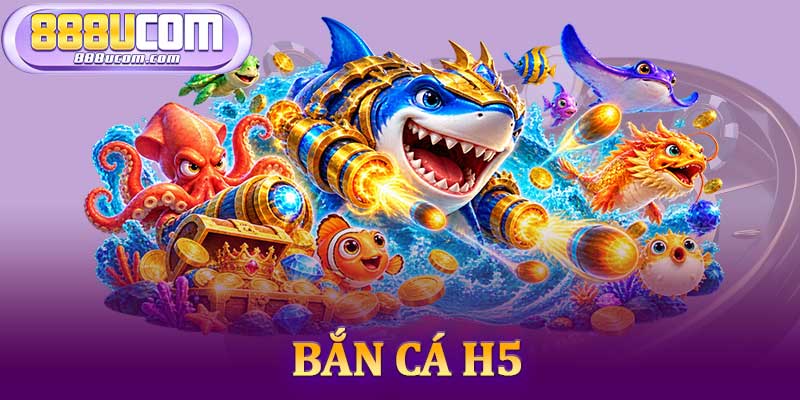 Bắn Cá H5
