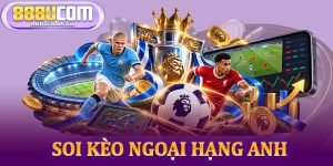 Soi Kèo Ngoại Hạng Anh