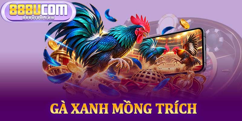 Gà Xanh Mồng Trích
